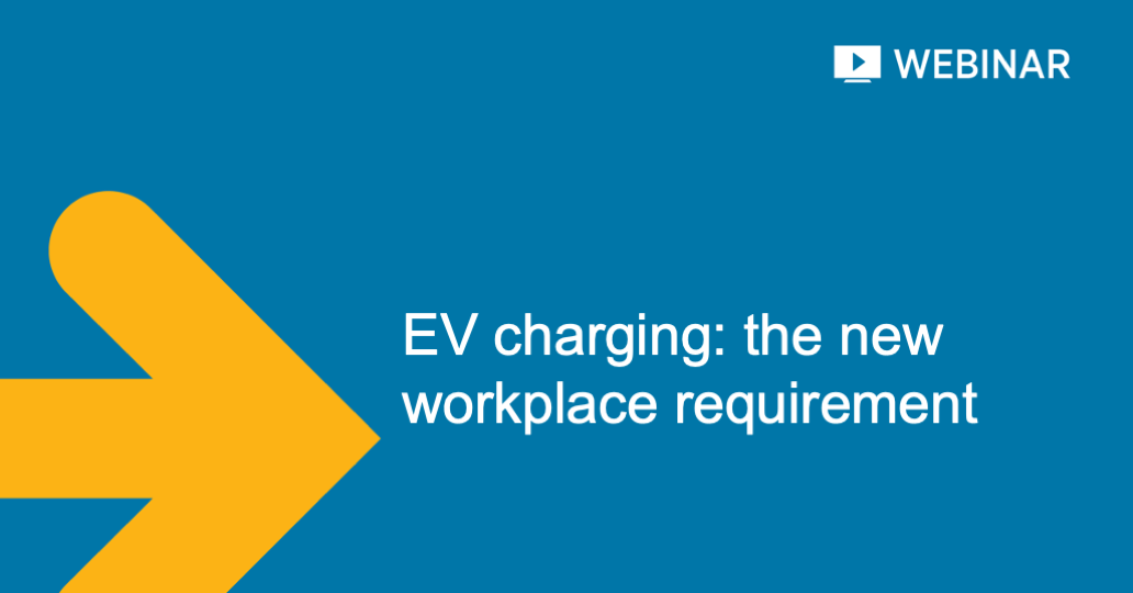Webinar: EV charging: the new workplace requirement